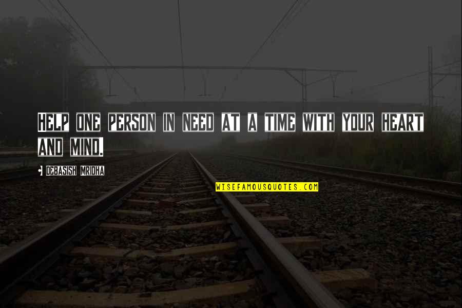 Help With Love Quotes By Debasish Mridha: Help one person in need at a time