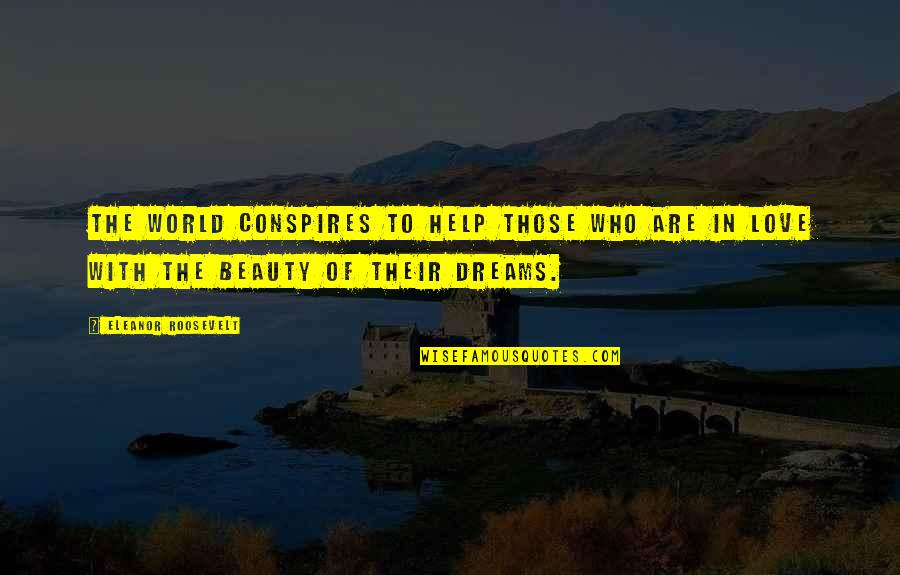 Help With Love Quotes By Eleanor Roosevelt: The world conspires to help those who are