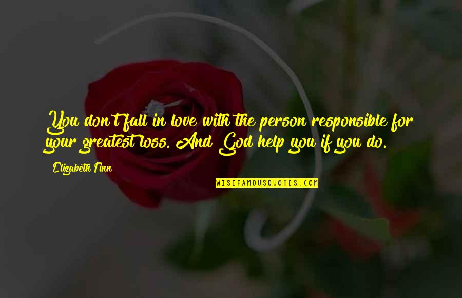 Help With Love Quotes By Elizabeth Finn: You don't fall in love with the person