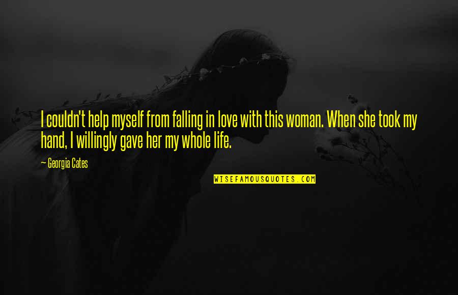 Help With Love Quotes By Georgia Cates: I couldn't help myself from falling in love