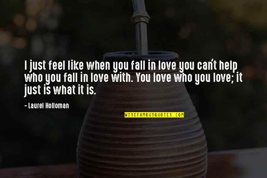 Help With Love Quotes By Laurel Holloman: I just feel like when you fall in