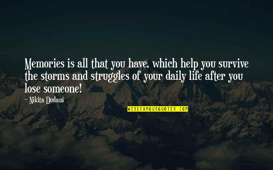 Help With Love Quotes By Nikita Dudani: Memories is all that you have, which help