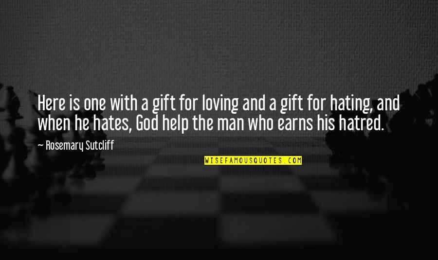 Help With Love Quotes By Rosemary Sutcliff: Here is one with a gift for loving