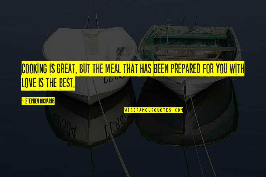 Help With Love Quotes By Stephen Richards: Cooking is great, but the meal that has