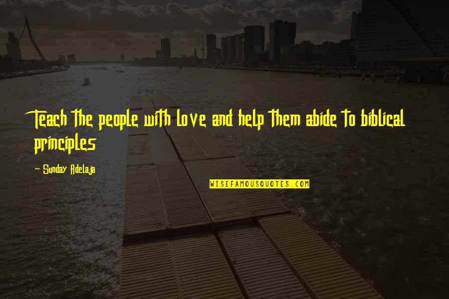 Help With Love Quotes By Sunday Adelaja: Teach the people with love and help them
