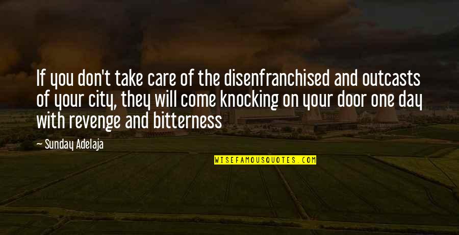Help With Love Quotes By Sunday Adelaja: If you don't take care of the disenfranchised