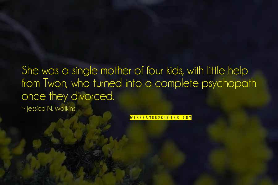 Help Your Mother Quotes By Jessica N. Watkins: She was a single mother of four kids, Help Your Mother Quotes By Jessica N. Watkins: She was a single mother of four kids,