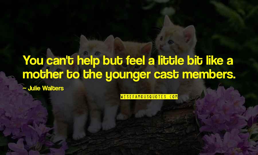 Help Your Mother Quotes By Julie Walters: You can't help but feel a little bit