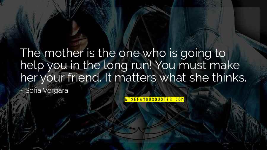 Help Your Mother Quotes By Sofia Vergara: The mother is the one who is going