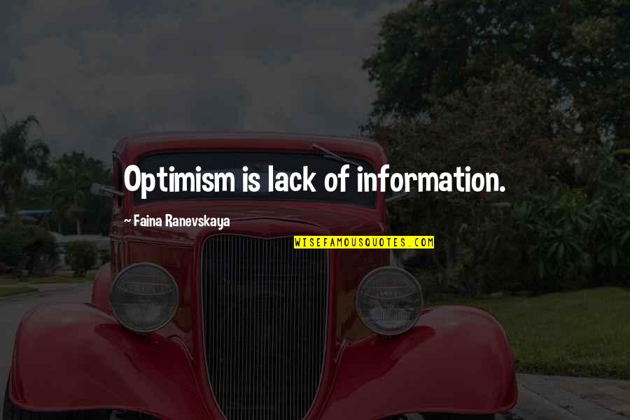 Help Yourself Before You Can Help Others Quote Quotes By Faina Ranevskaya: Optimism is lack of information. Help Yourself Before You Can Help Others Quote Quotes By Faina Ranevskaya: Optimism is lack of information.