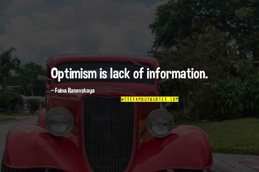 Help Yourself Before You Can Help Others Quote Quotes By Faina Ranevskaya: Optimism is lack of information.