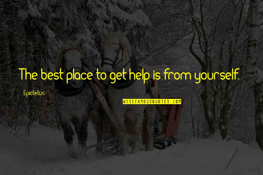 Help Yourself Quotes By Epictetus: The best place to get help is from