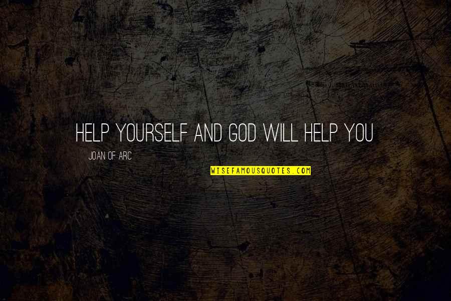 Help Yourself Quotes By Joan Of Arc: Help yourself and God will help you