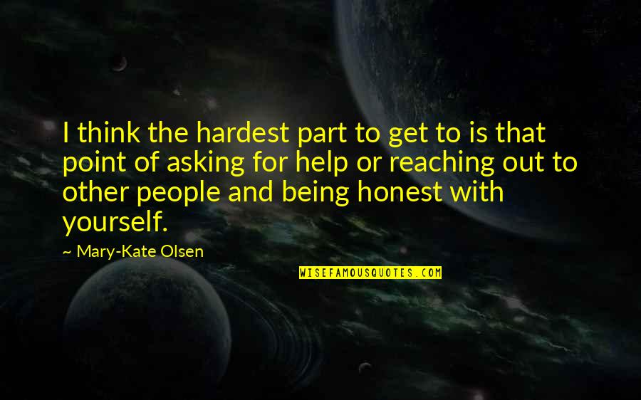 Help Yourself Quotes By Mary-Kate Olsen: I think the hardest part to get to