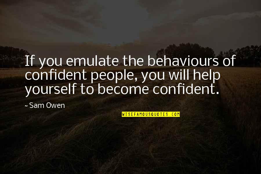 Help Yourself Quotes By Sam Owen: If you emulate the behaviours of confident people,