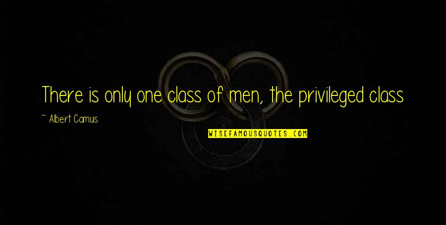 Helpe Quotes By Albert Camus: There is only one class of men, the