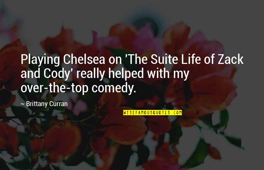 Helped Quotes By Brittany Curran: Playing Chelsea on 'The Suite Life of Zack