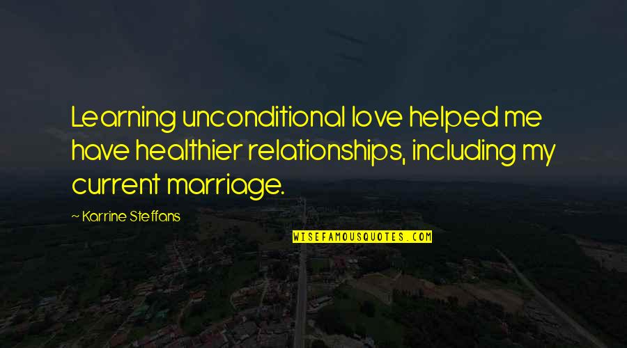 Helped Quotes By Karrine Steffans: Learning unconditional love helped me have healthier relationships,