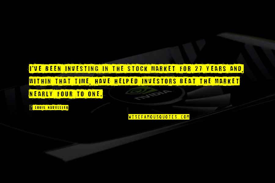 Helped Quotes By Louis Navellier: I've been investing in the stock market for