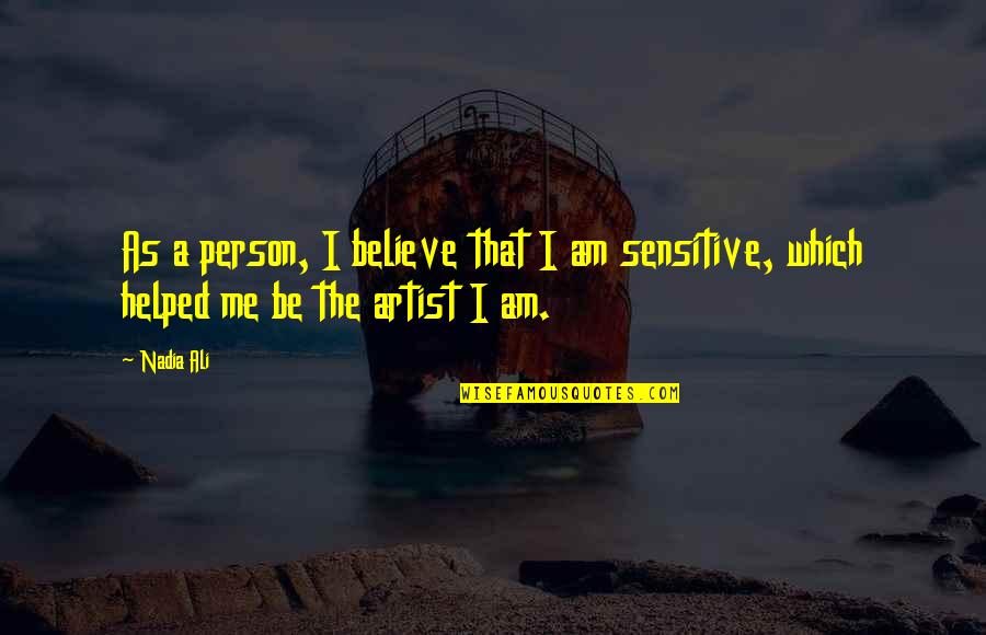 Helped Quotes By Nadia Ali: As a person, I believe that I am