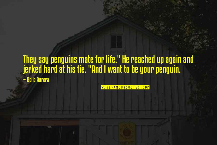 Helpenstill Quotes By Belle Aurora: They say penguins mate for life." He reached