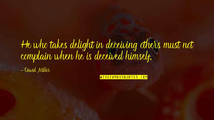 Helpenstill Quotes By David Miller: He who takes delight in deceiving others must Helpenstill Quotes By David Miller: He who takes delight in deceiving others must