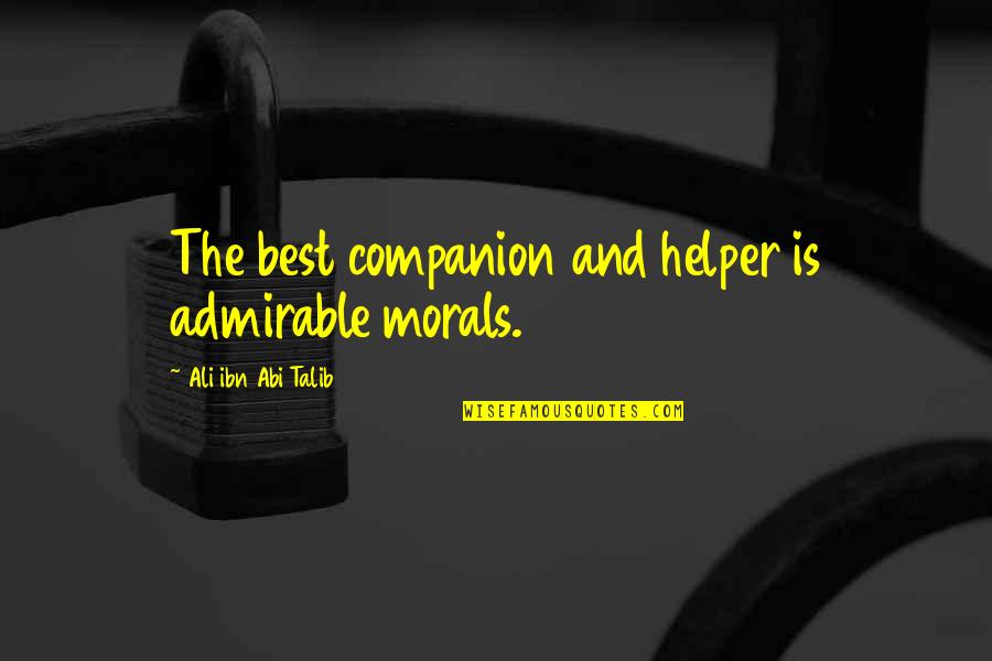 Helper Quotes By Ali Ibn Abi Talib: The best companion and helper is admirable morals.