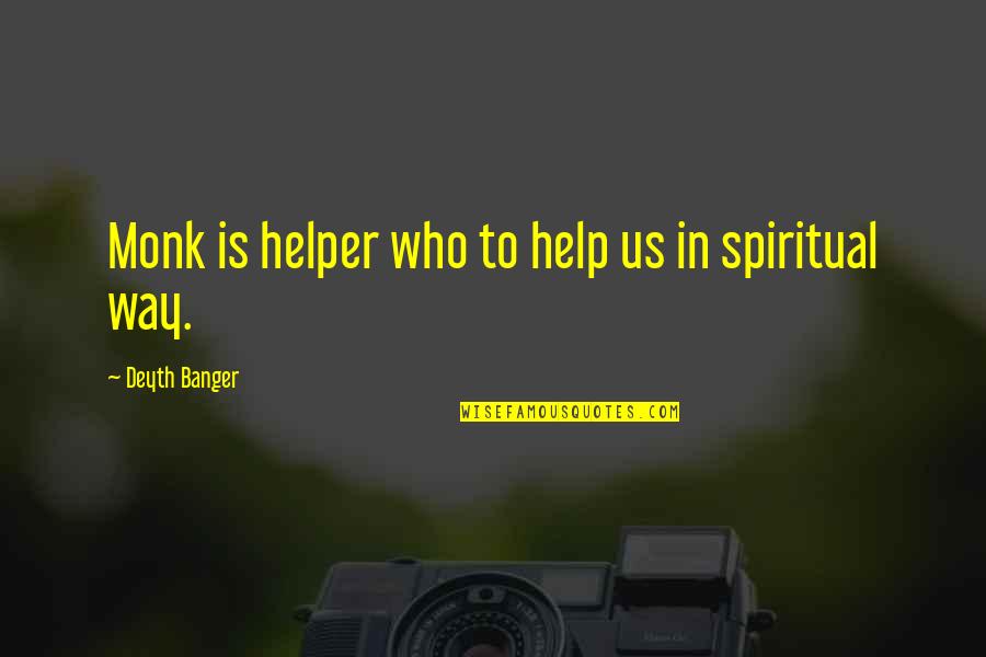 Helper Quotes By Deyth Banger: Monk is helper who to help us in
