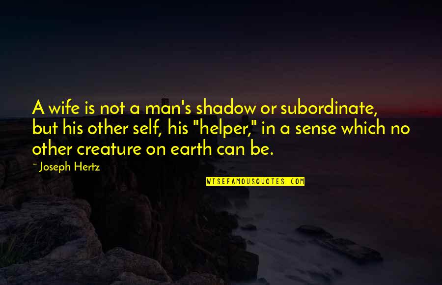 Helper Quotes By Joseph Hertz: A wife is not a man's shadow or