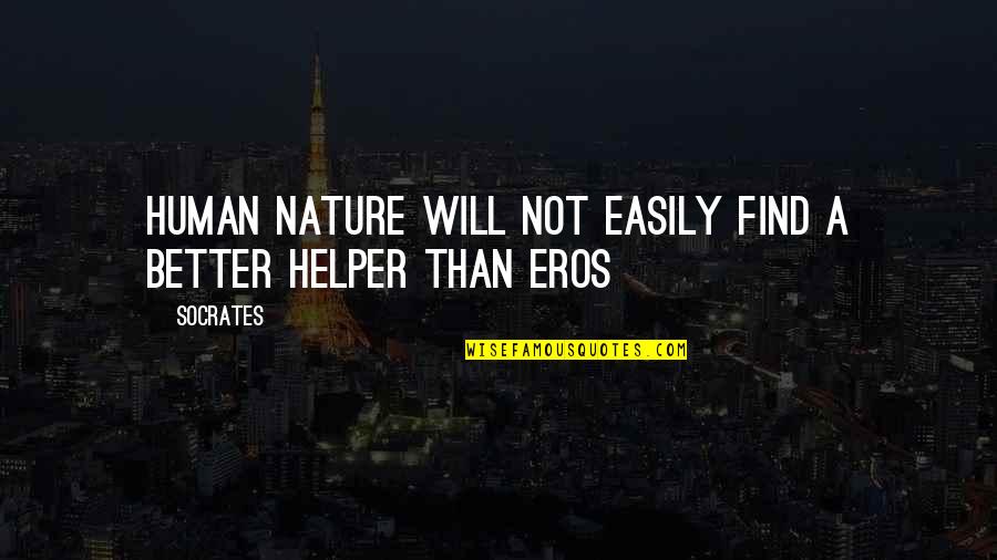 Helper Quotes By Socrates: Human nature will not easily find a better