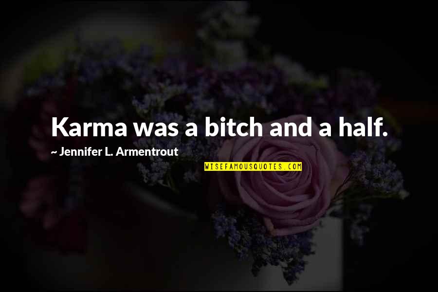 Helpers Life Quotes By Jennifer L. Armentrout: Karma was a bitch and a half.