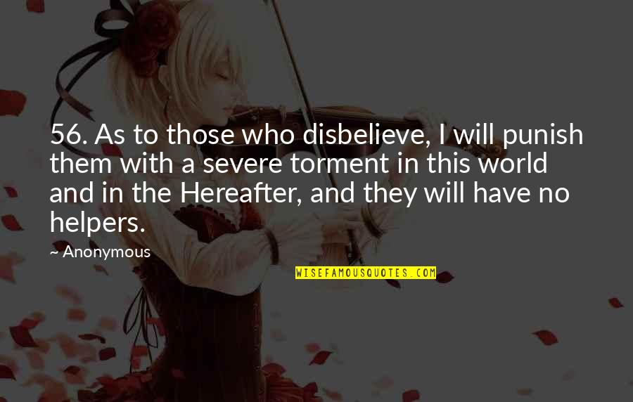 Helpers Quotes By Anonymous: 56. As to those who disbelieve, I will