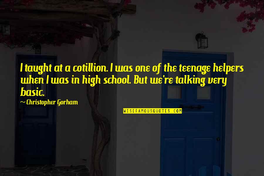 Helpers Quotes By Christopher Gorham: I taught at a cotillion. I was one