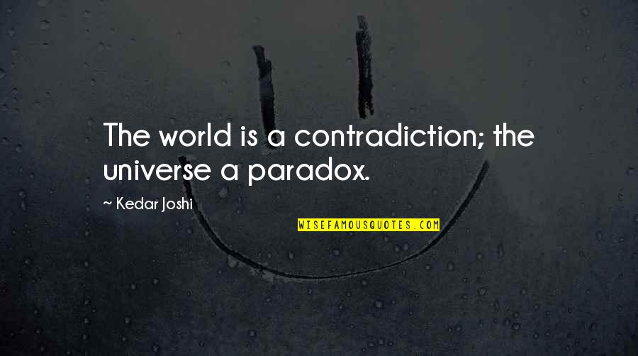 Helpers Quotes By Kedar Joshi: The world is a contradiction; the universe a