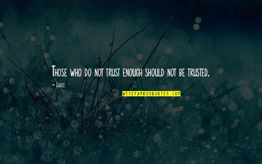 Helpers Quotes By Laozi: Those who do not trust enough should not