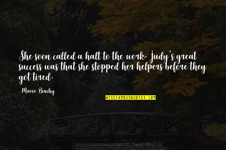 Helpers Quotes By Maeve Binchy: She soon called a halt to the work.