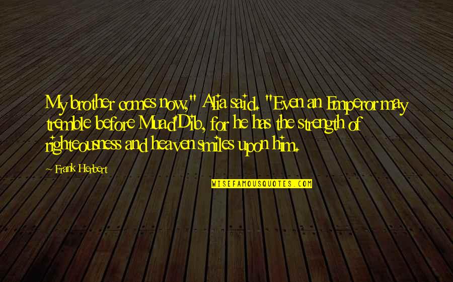 Helpful Husbands Quotes By Frank Herbert: My brother comes now," Alia said. "Even an Helpful Husbands Quotes By Frank Herbert: My brother comes now," Alia said. "Even an