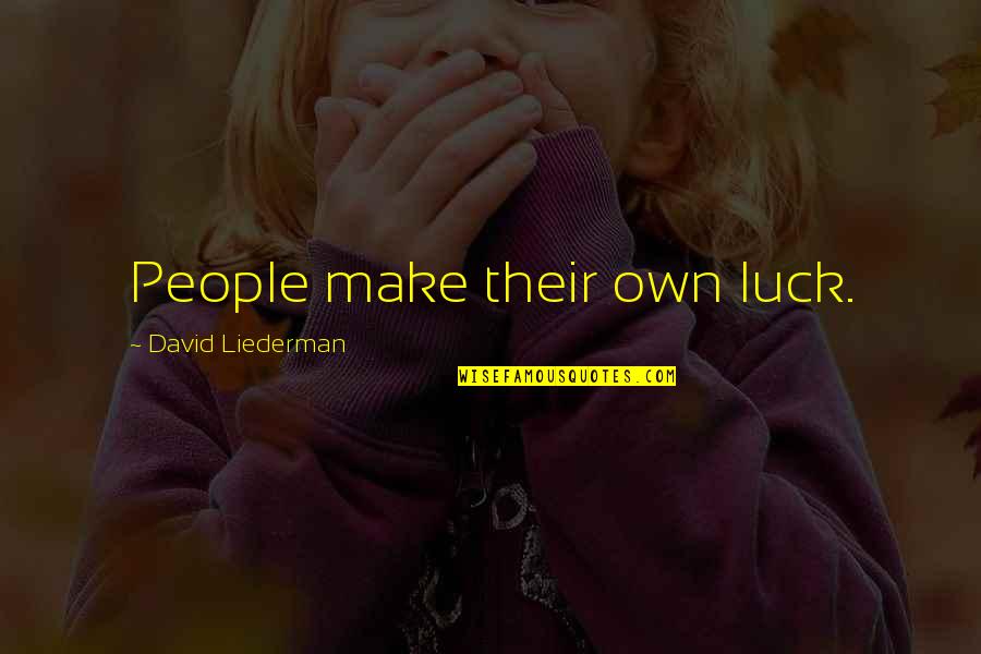 Helpful Mothers Quotes By David Liederman: People make their own luck.