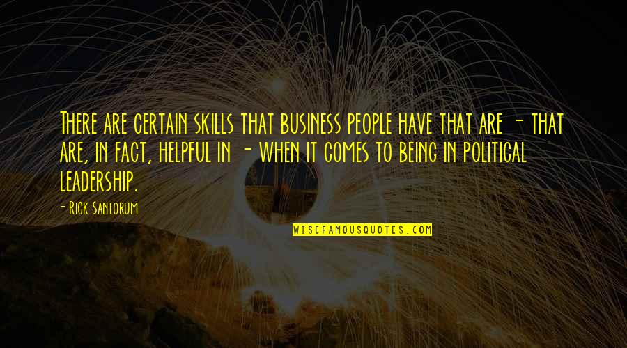 Helpful People Quotes By Rick Santorum: There are certain skills that business people have