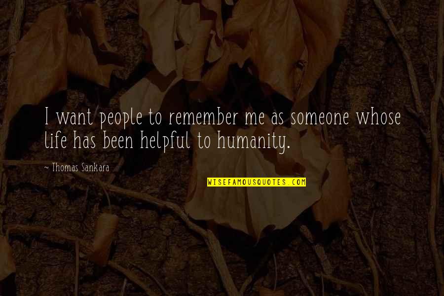 Helpful People Quotes By Thomas Sankara: I want people to remember me as someone