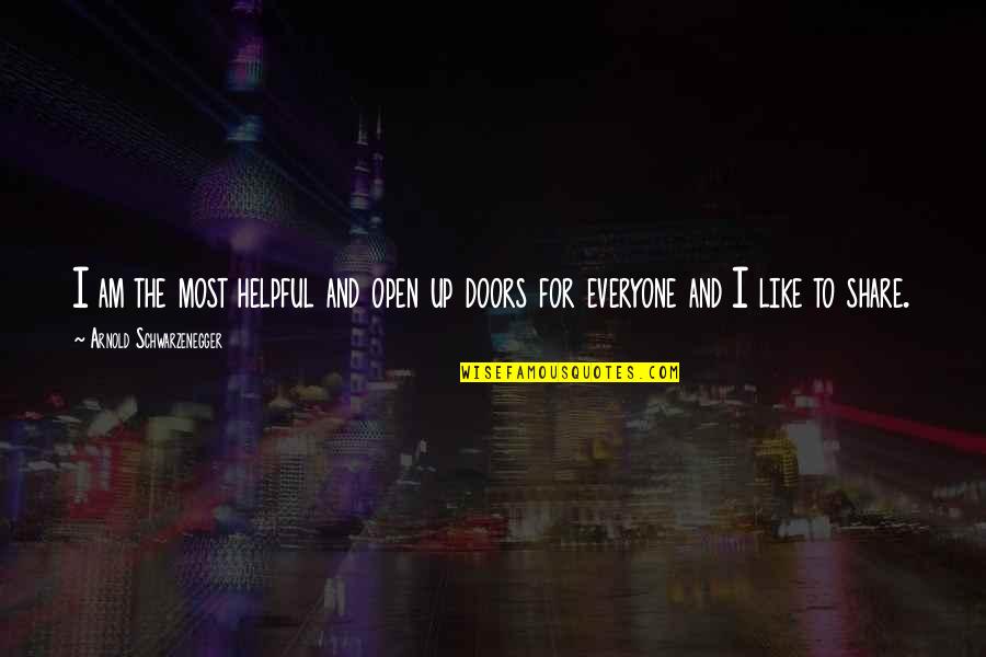 Helpful Quotes By Arnold Schwarzenegger: I am the most helpful and open up Helpful Quotes By Arnold Schwarzenegger: I am the most helpful and open up