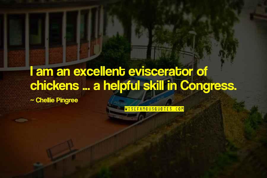 Helpful Quotes By Chellie Pingree: I am an excellent eviscerator of chickens ...