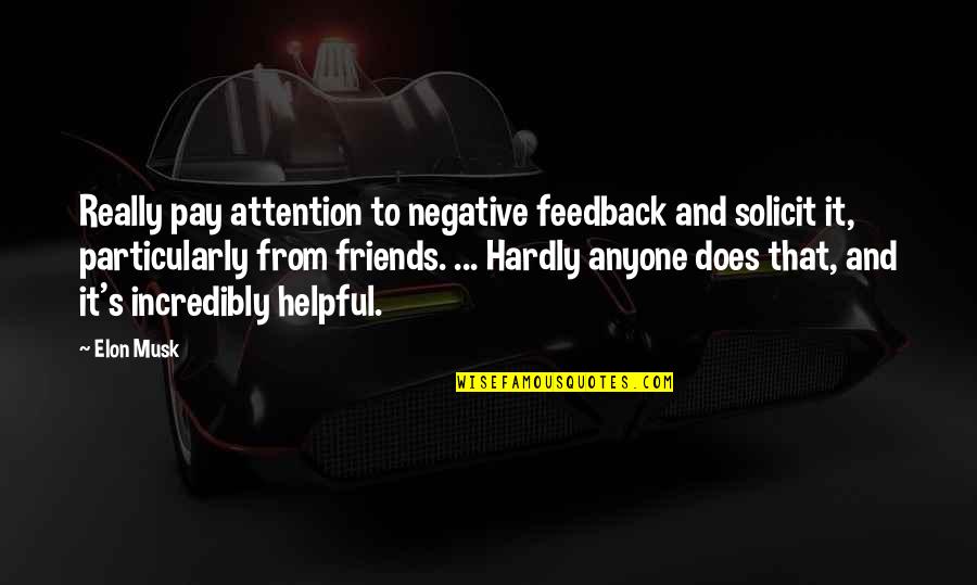 Helpful Quotes By Elon Musk: Really pay attention to negative feedback and solicit