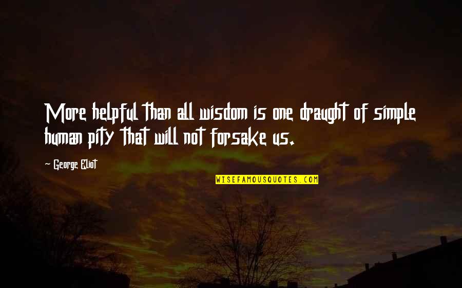 Helpful Quotes By George Eliot: More helpful than all wisdom is one draught