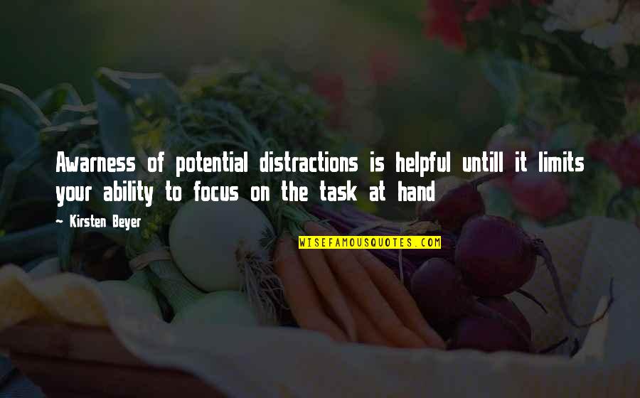 Helpful Quotes By Kirsten Beyer: Awarness of potential distractions is helpful untill it