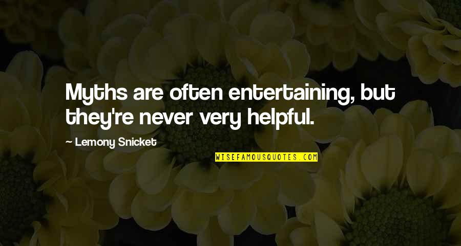 Helpful Quotes By Lemony Snicket: Myths are often entertaining, but they're never very