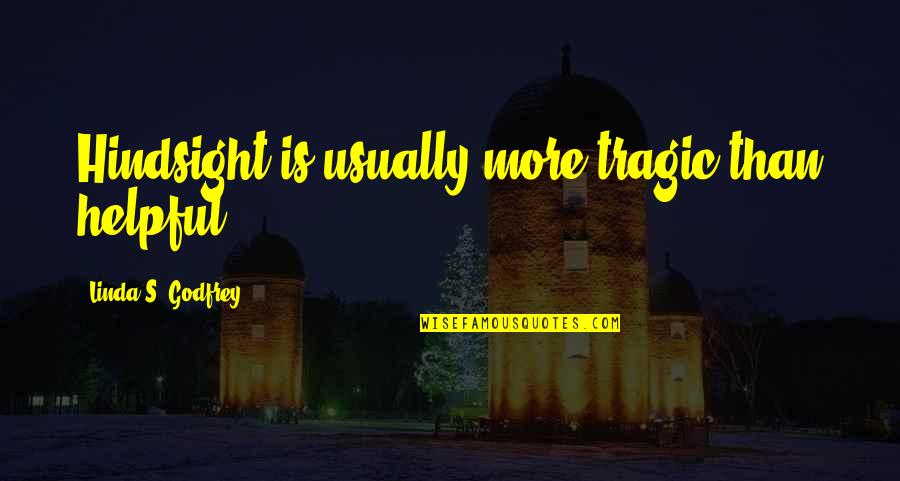 Helpful Quotes By Linda S. Godfrey: Hindsight is usually more tragic than helpful.