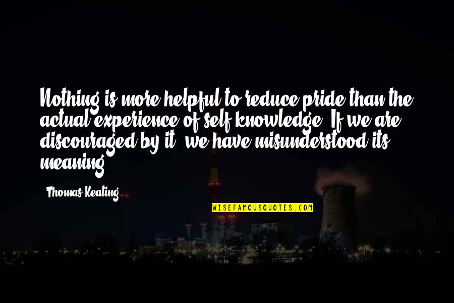 Helpful Quotes By Thomas Keating: Nothing is more helpful to reduce pride than