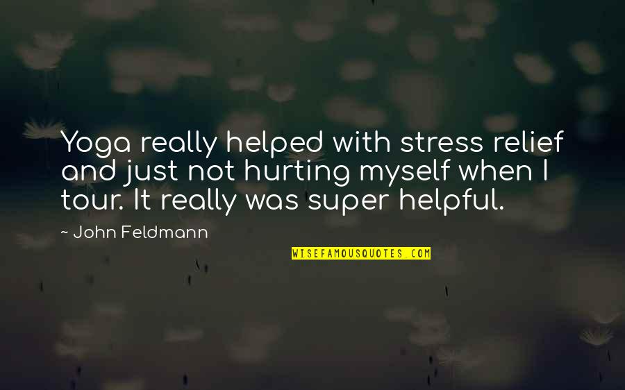 Helpful Stress Quotes By John Feldmann: Yoga really helped with stress relief and just