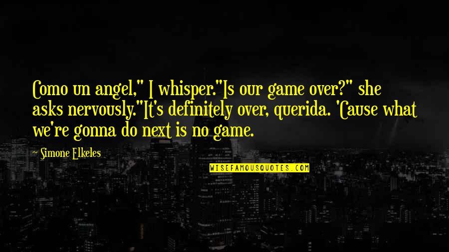 Helpful Stress Quotes By Simone Elkeles: Como un angel," I whisper."Is our game over?"